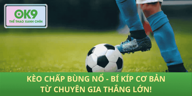 Kèo Chấp Bùng Nổ - Bí Kíp Cơ Bản Từ Chuyên Gia Thắng Lớn!