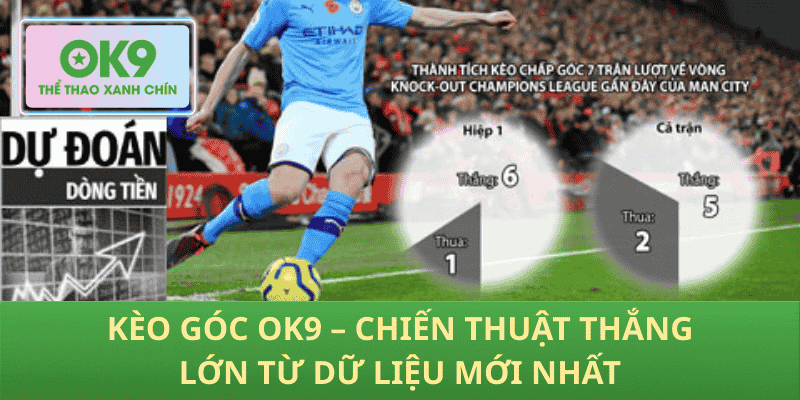 Kèo Góc OK9 – Chiến Thuật Thắng Lớn Từ Dữ Liệu Mới Nhất