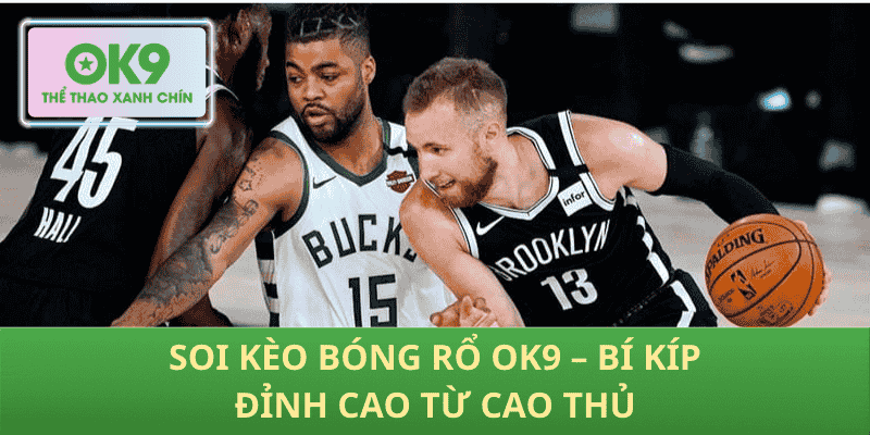 Soi Kèo Bóng Rổ OK9 – Bí Kíp Đỉnh Cao Từ Cao Thủ